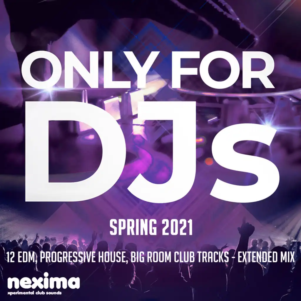 Only For DJs - Spring 2021 - 12 Edm, Future House, Big Room Club Tracks - Extended Mix