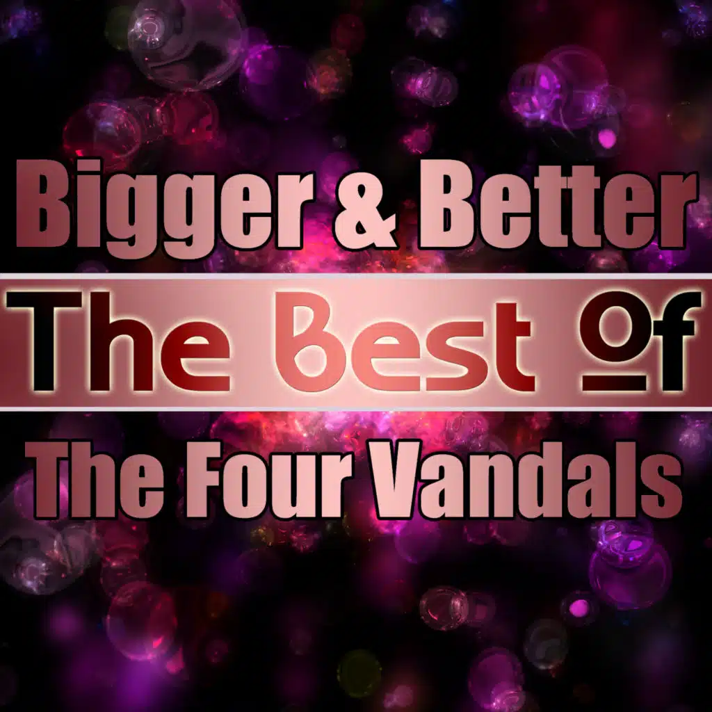 Bigger & Better - the Best of the Four Vandals