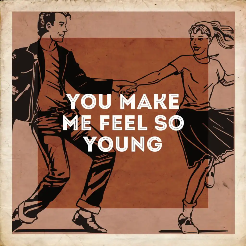 You Make Me Feel So Young