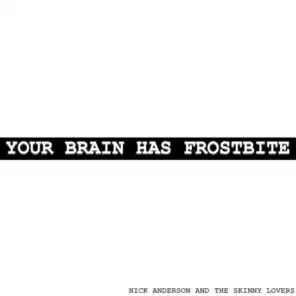 Your Brain Has Frostbite