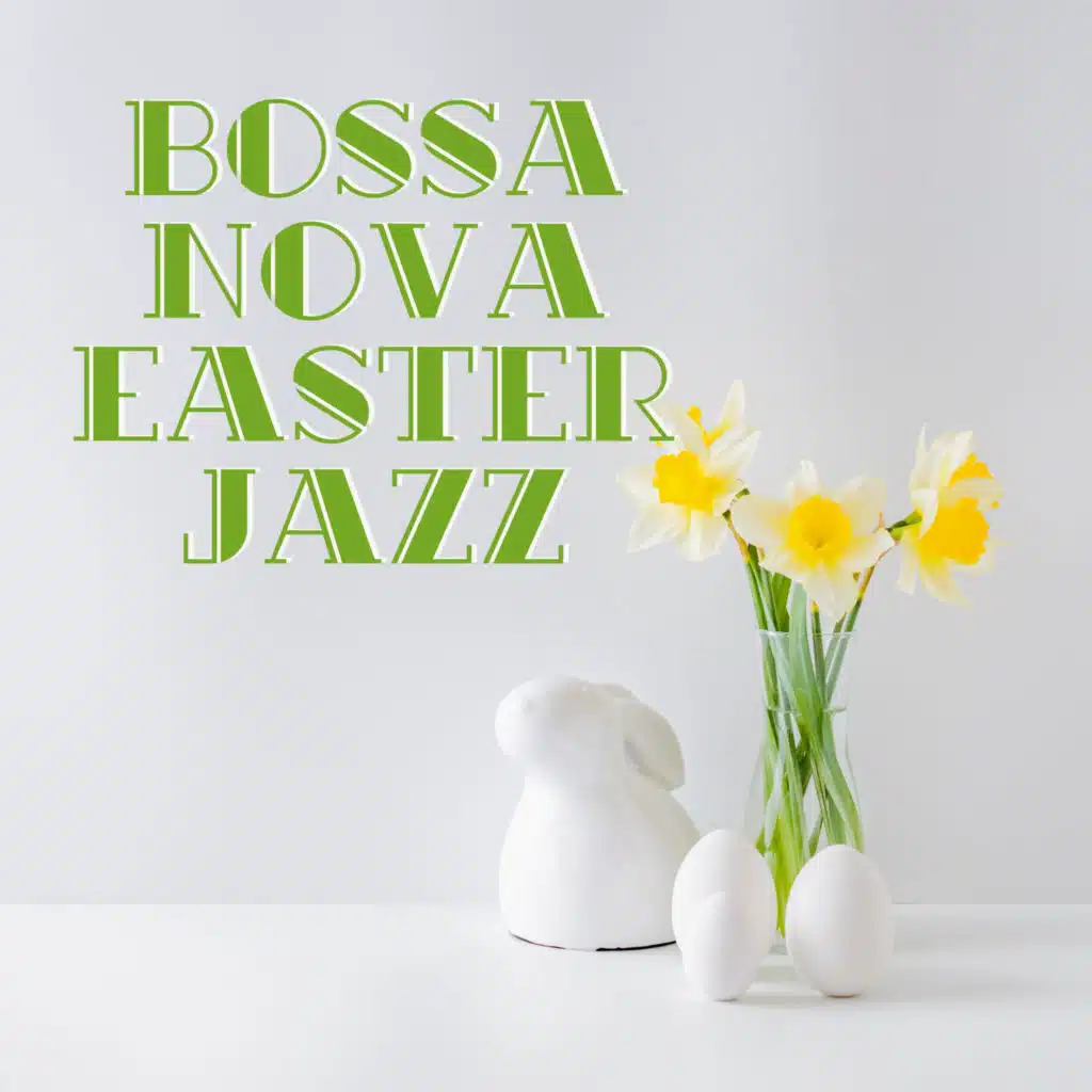 Bossa Nova Easter Jazz: Holiday & Relaxing Playlist 2021