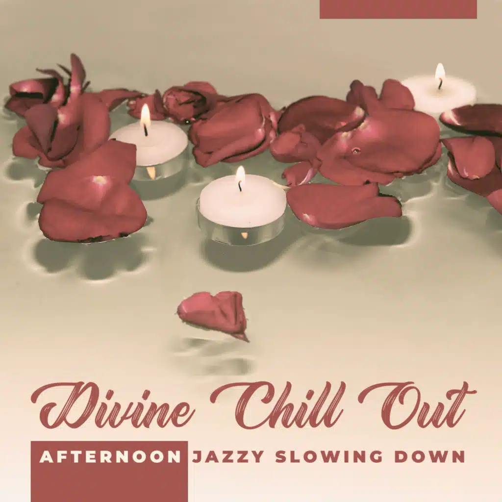 Divine Chill Out: Afternoon Jazzy Slowing Down - Deep Relaxing Music Vibes (Instrumental Chillout and Smooth Jazz)