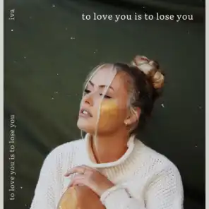 to love you is to lose you
