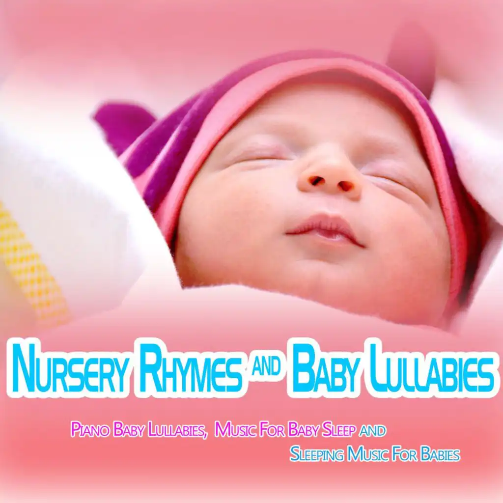 Nursery Rhymes and Baby Lullabies: Piano Baby Lullabies, Music For Baby Sleep and Sleeping Music For Babies