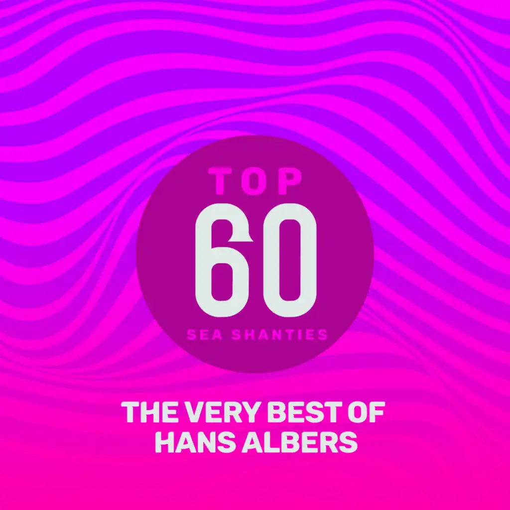 Top 60 Sea Shanties - The Very Best of Hans Albers