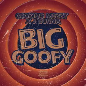 Big Goofy (feat. J Burna)