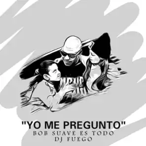Yo Me Pregunto (feat. Dj Fuego)