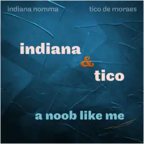 Indiana & Tico: A Noob Like Me (feat. Alexander Raichenok & Misael Barros)