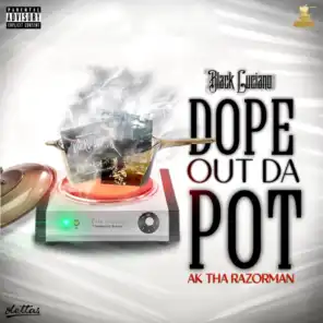 Dope Out Da Pot (feat. AK Tha Razorman)