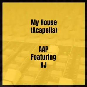 My House (Acapella) [feat. KJ]
