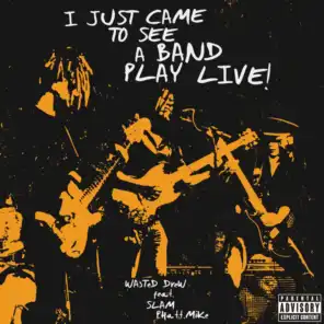I Just Came to See a Band Play Live (feat. Slam & Phatt Mike) (Live)
