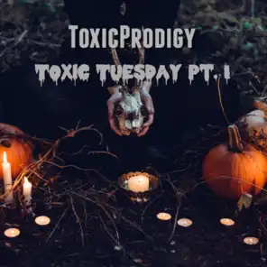 Toxic Tuesday Pt.1