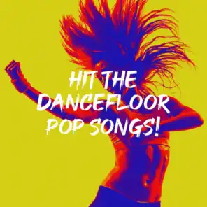 Hit the Dancefloor Pop Songs!