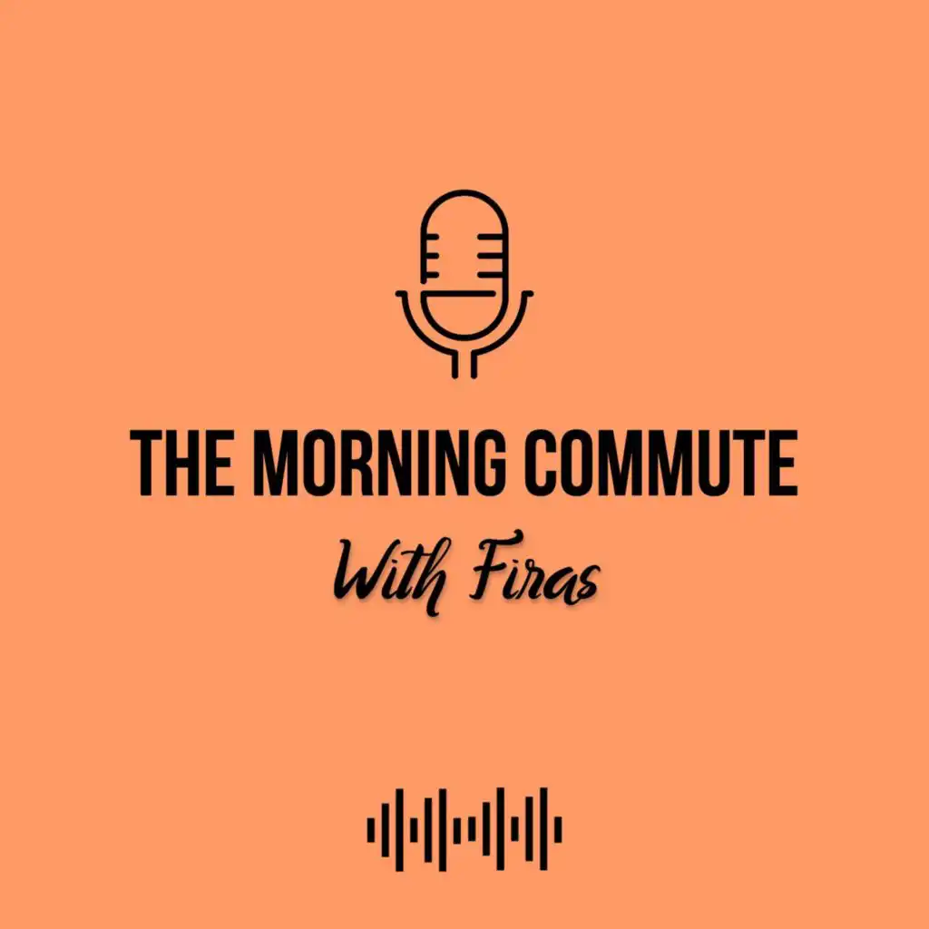 The Morning Commute with Firas