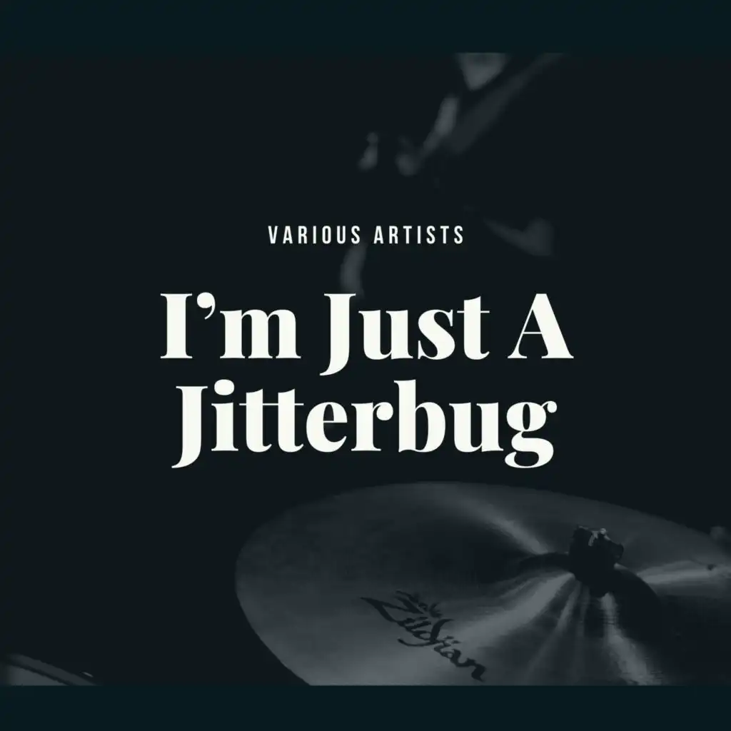 Im Just A Jitterbug