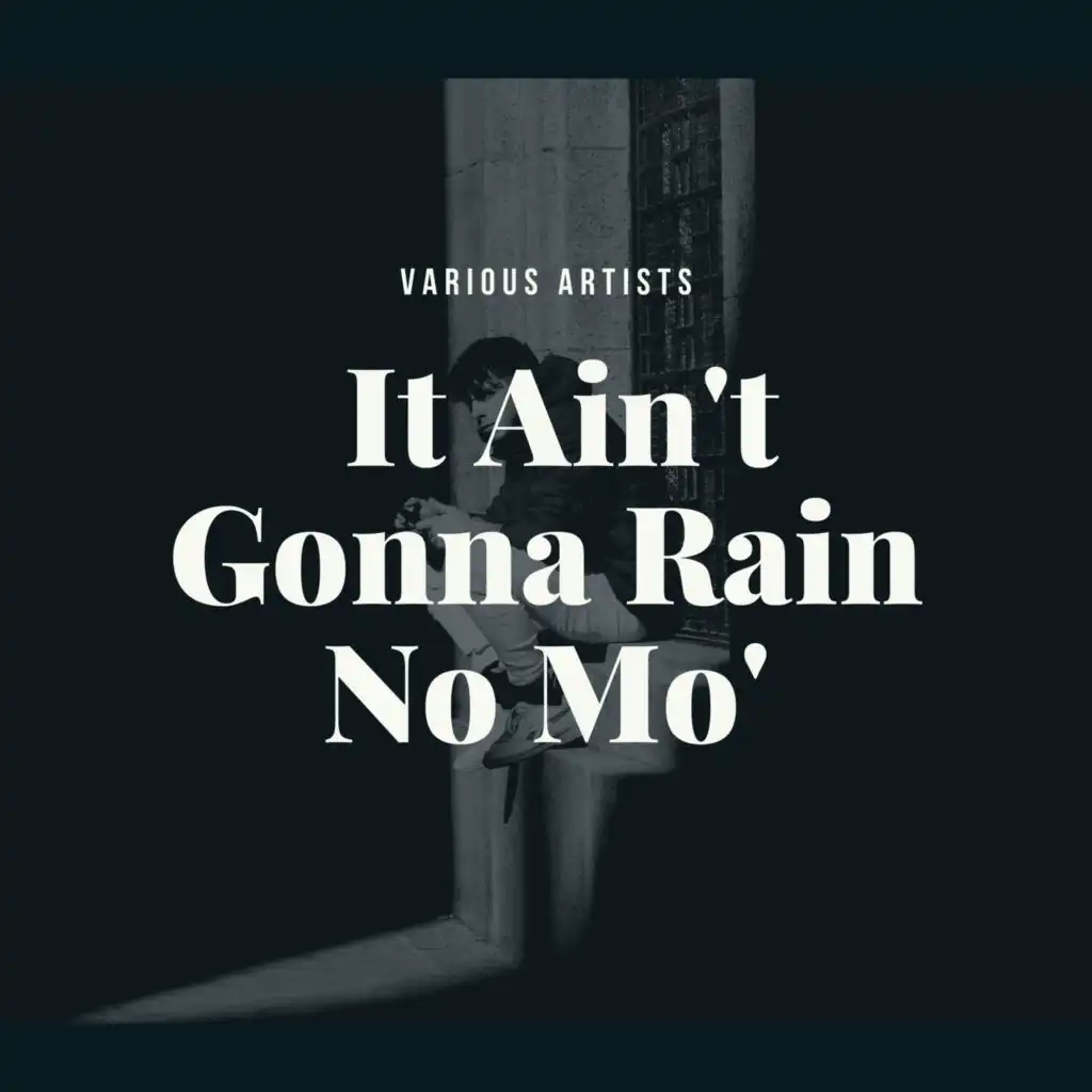 It Ain't Gonna Rain No Mo'