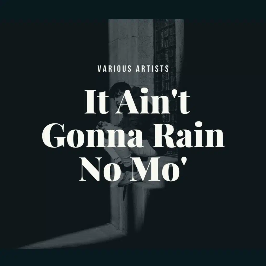 It Ain't Gonna Rain No Mo'