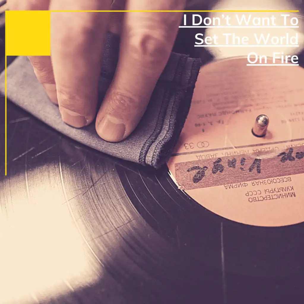 I Dont Want To Set The World On Fire