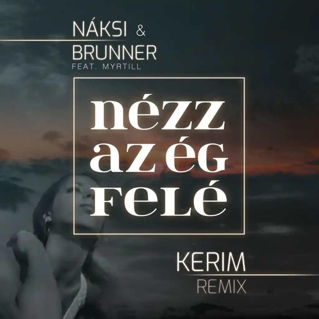 Nézz az ég felé (Kerim Remix) [feat. Myrtill]