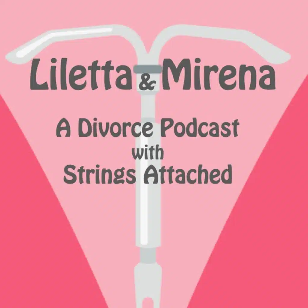 Liletta & Mirena: Episode 20 - Making a List (part 3 of 3)