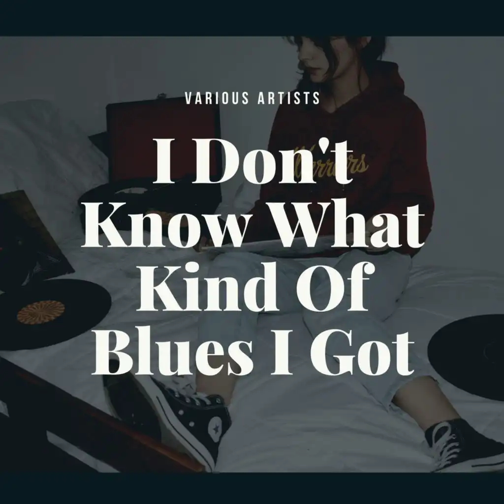 I Don't Know What Kind Of Blues I Got