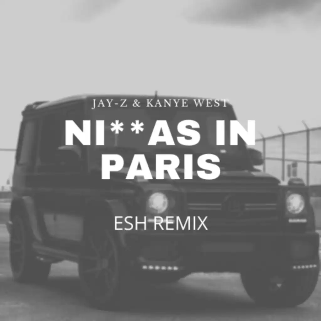 NIGGAS IN PARIS (ESH Remix)