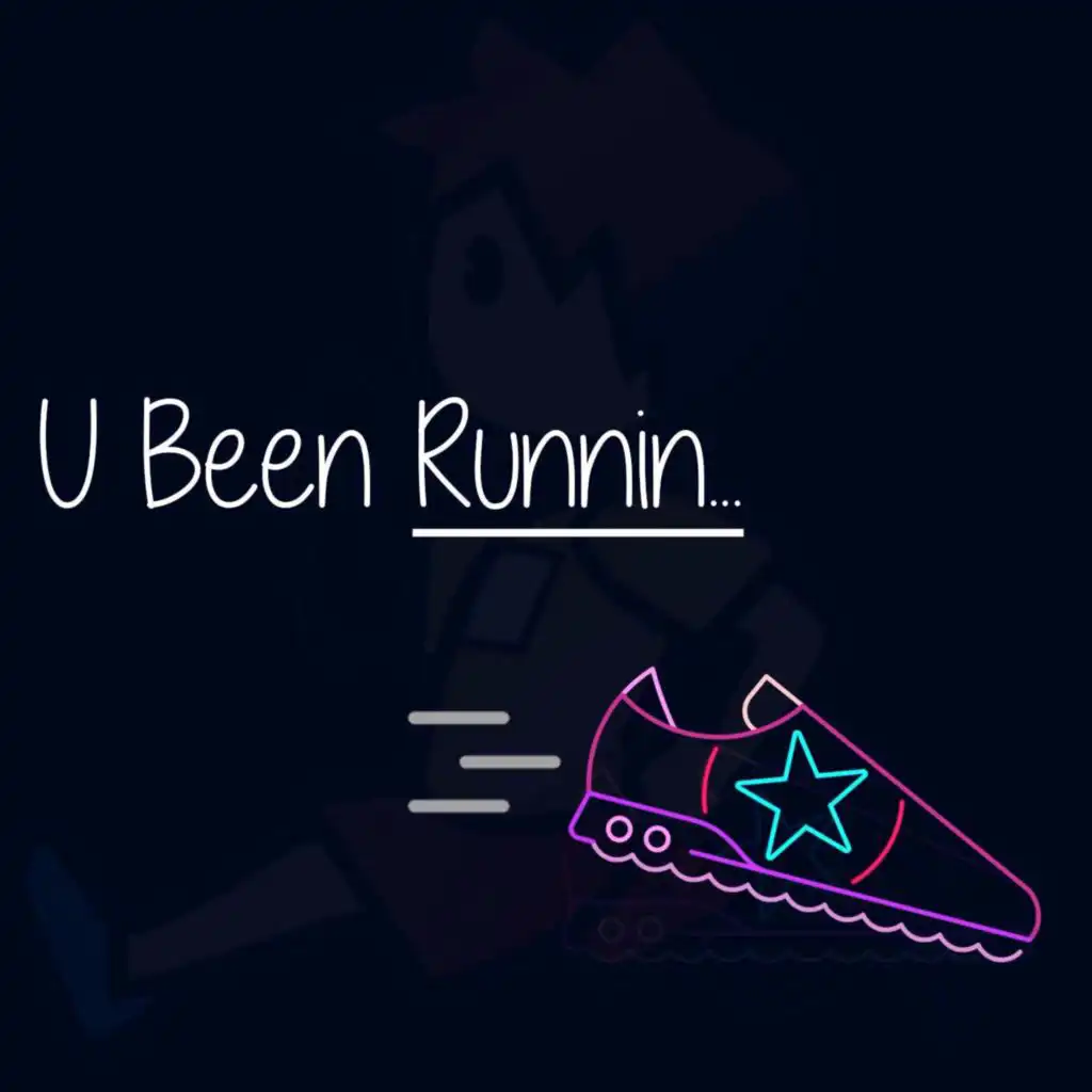 U Been Runnin'...