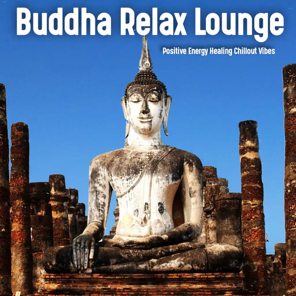 Buddha Relax Lounge (Positive Energy Healing Chillout Vibes)