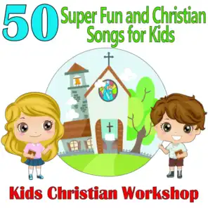 50 Super Fun and Christian Songs for Kids