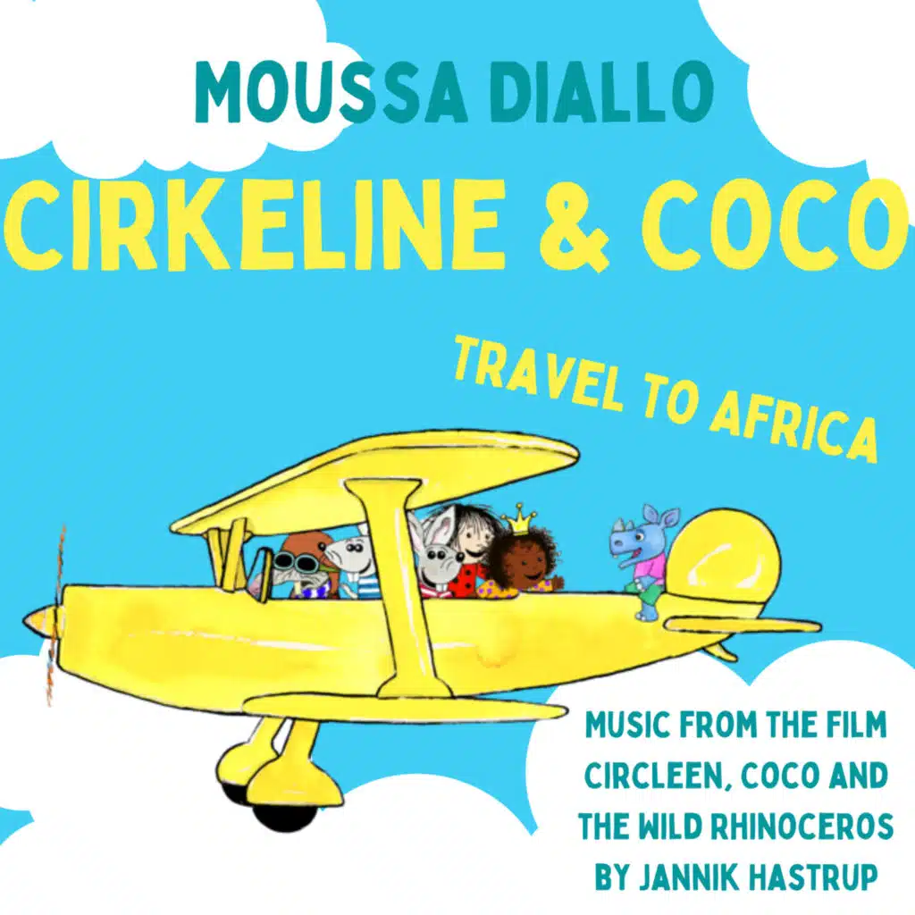 Cirkeline & Coco Travel to Africa (From the Film "Circleen, Coco and the Wild Rhinoceros" by Jannik Hastrup) [feat. Salieu Dibba]