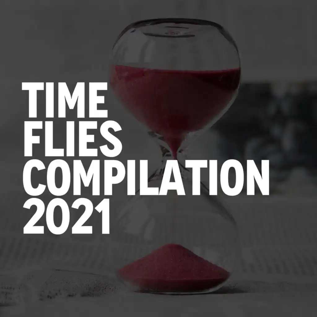 TIME FLIES COMPILATION 2021