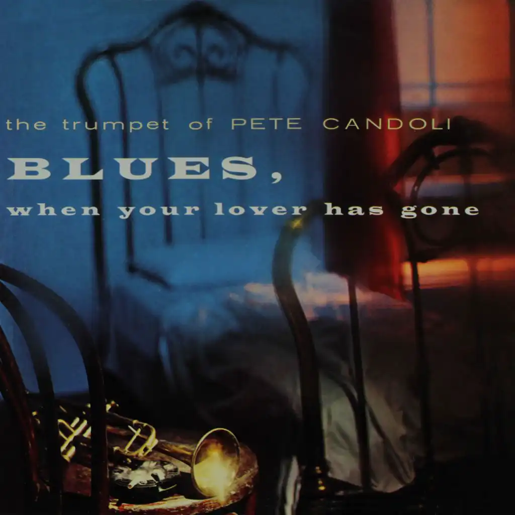 The Trumpet of Pete Candoli: Blues, When Your Lover Has Gone (Remastered from the Original Master Tapes)