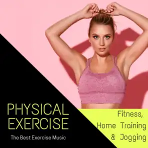 Physical Exercise - The Best Exercise Music for Fitness, Home Training & Jogging