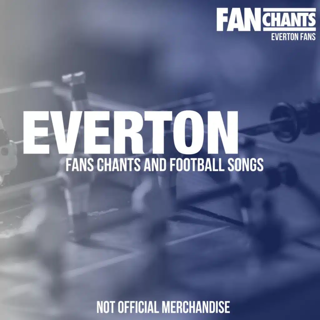 Everton Fans Chants and Football Songs