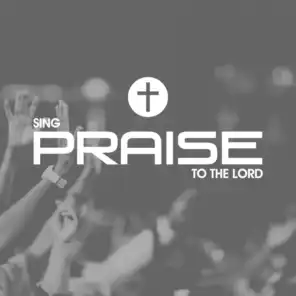 Sing Praise To The Lord