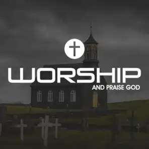 Worship And Praise God