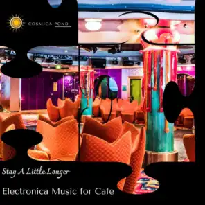 Stay A Little Longer - Electronica Music For Cafe