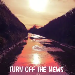Turn Off The News