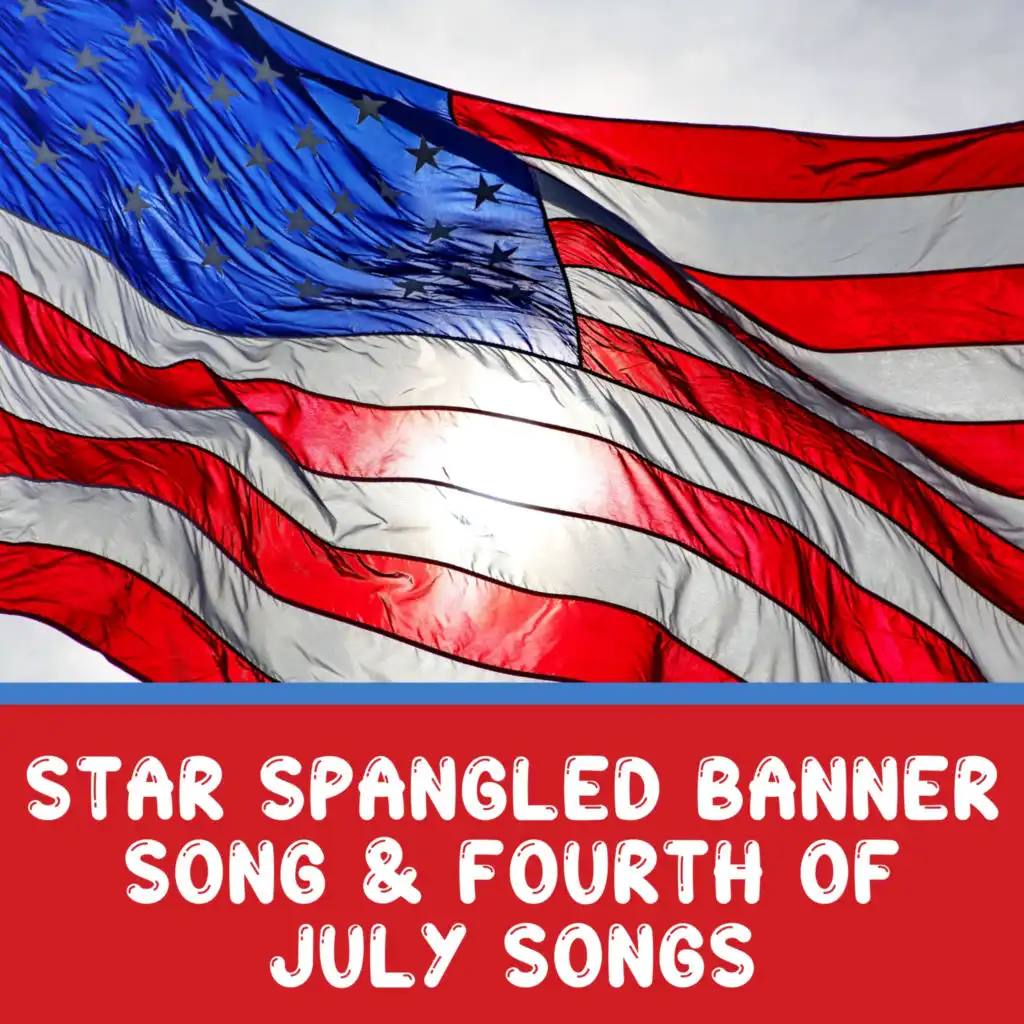 Star Spangled Banner Song & Fourth Of July Songs
