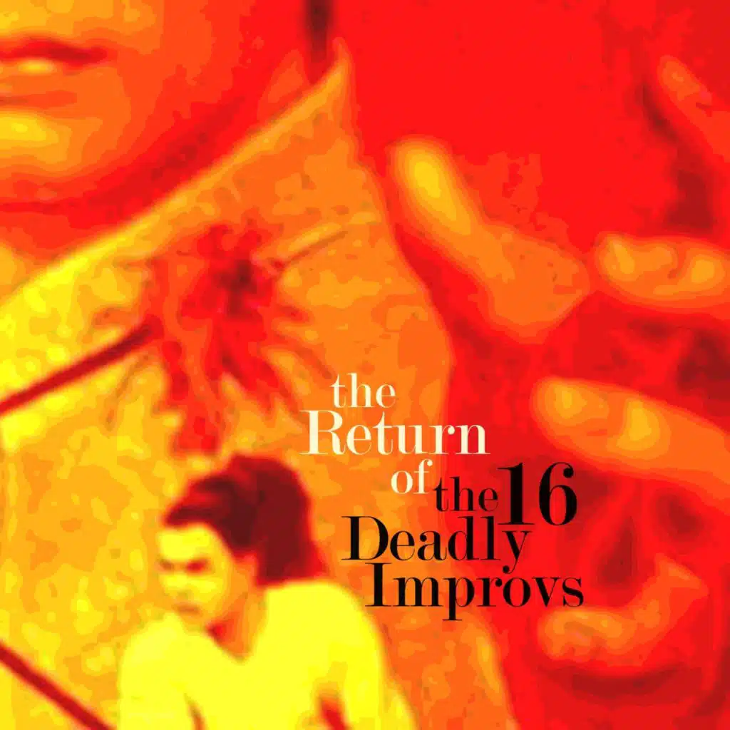 The Return of the 16 Deadly Improvs