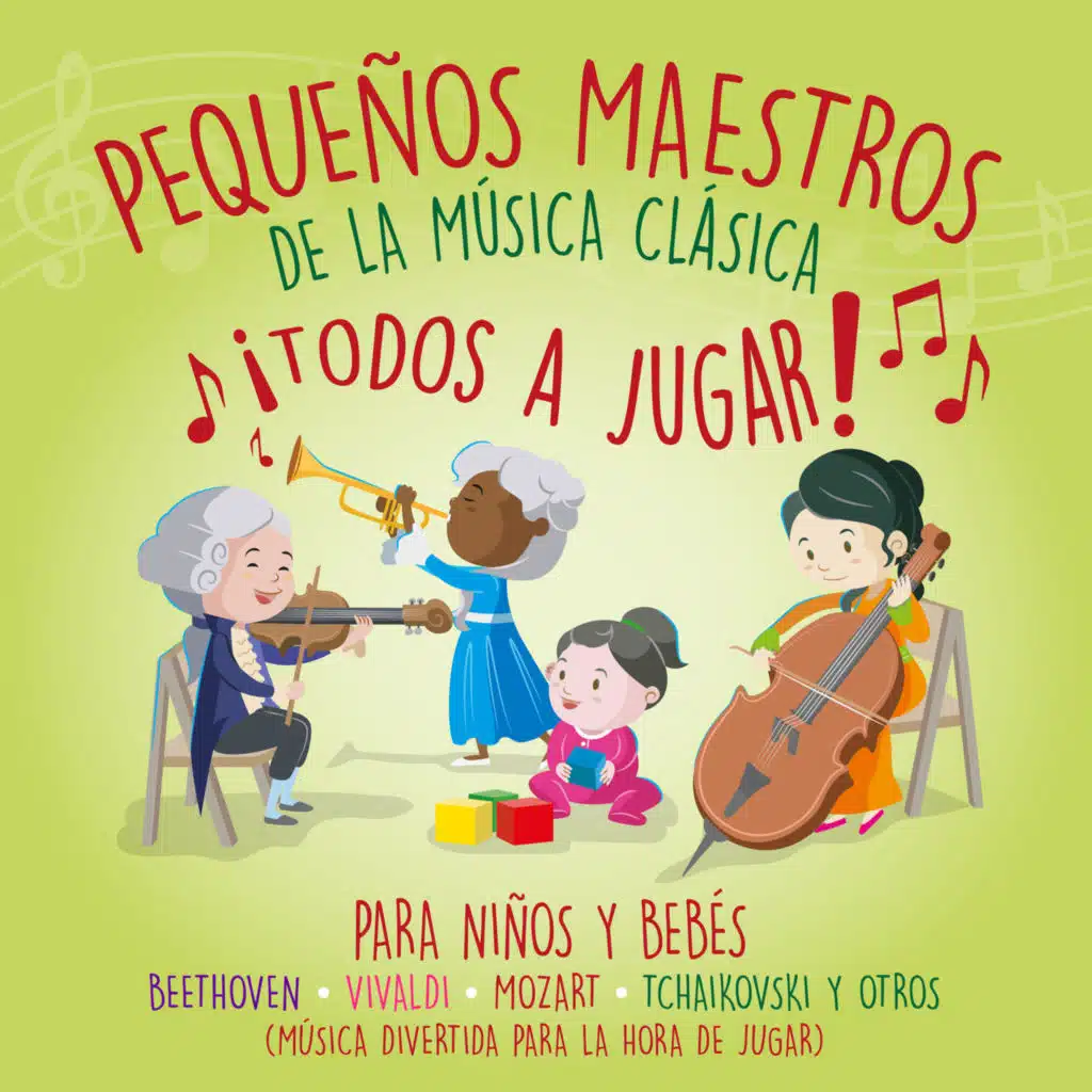Pequeños Maestros de la Música Clásica ¡todos a Jugar! para Niños y Bebés Beethoven – Vivaldi – Mozart – Tchaikovsky y Sus Amigos (Música divertida para la hora de jugar)