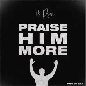 Praise Him More