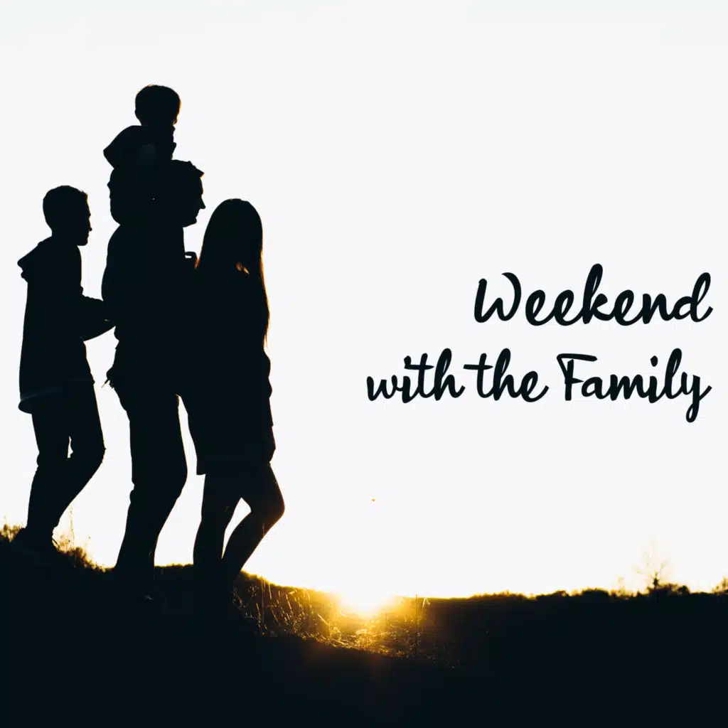 Weekend with the Family: Chill Music for a Leisurely Day with Loved Ones