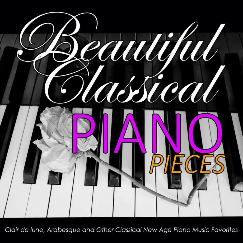 Beautiful Classical Piano Pieces: Clair de lune, Arabesque and Other Classical New Age Piano Music Favorites