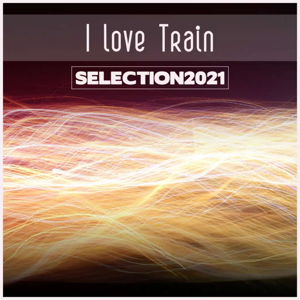 I Love Train Selection 2021
