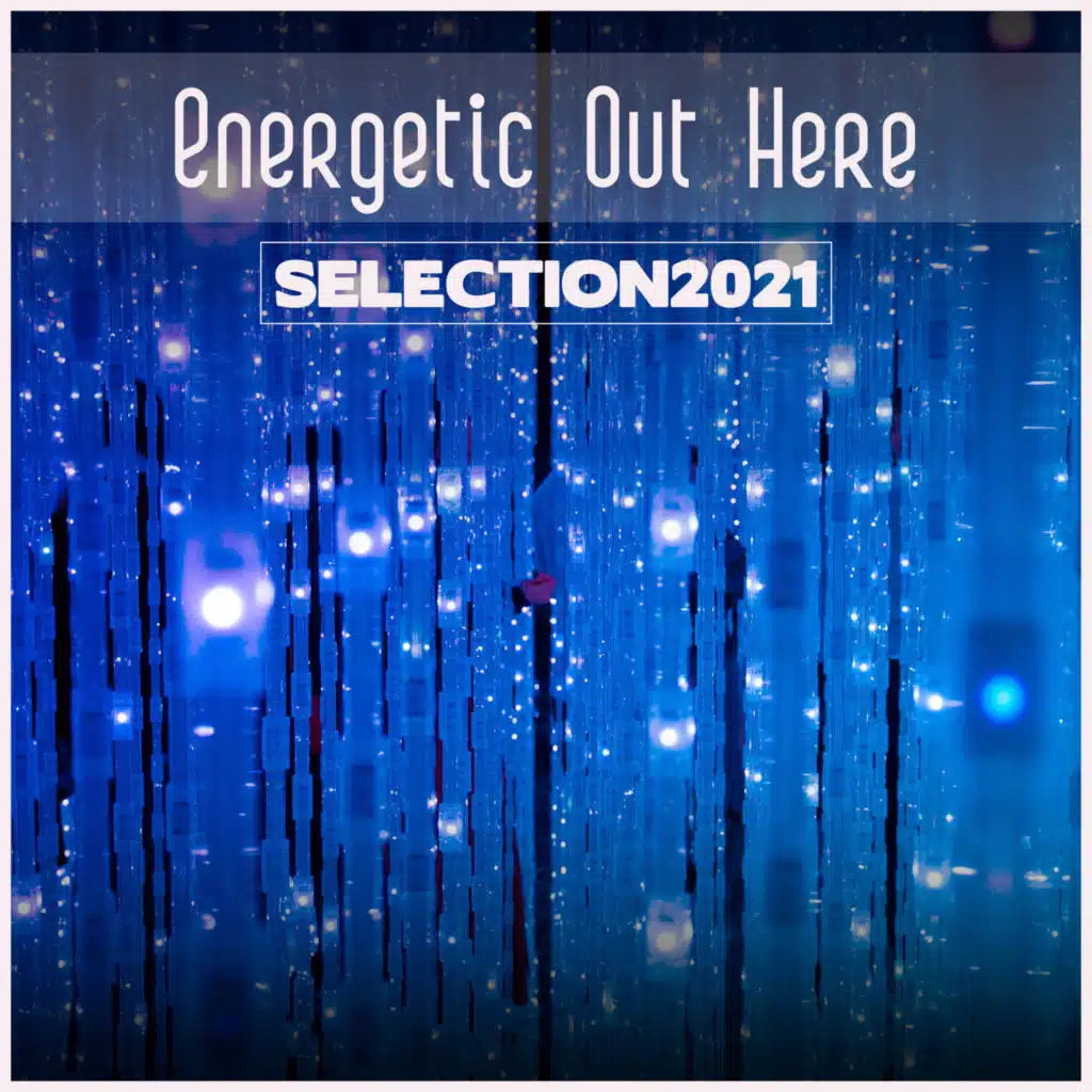 Energetic Out Here Selection 2021
