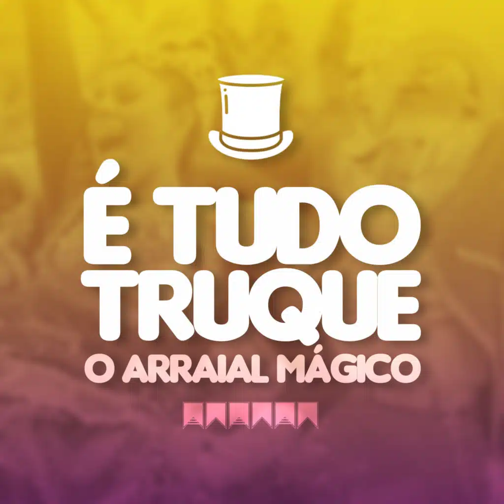 É Tudo Truque - O Arraial Mágico