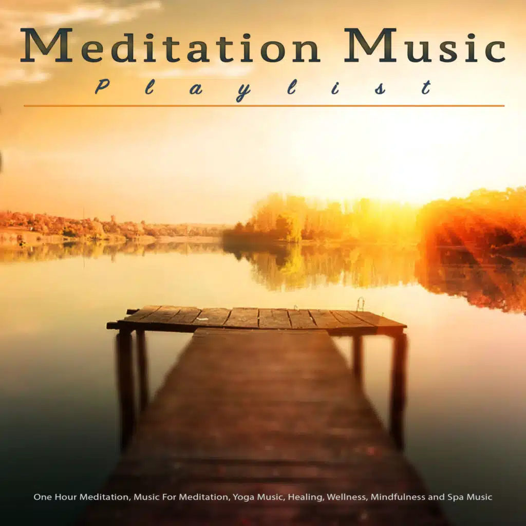 Meditation Music Playlist: One Hour Meditation, Music For Meditation, Yoga Music, Healing, Wellness, Mindfulness and Spa Music