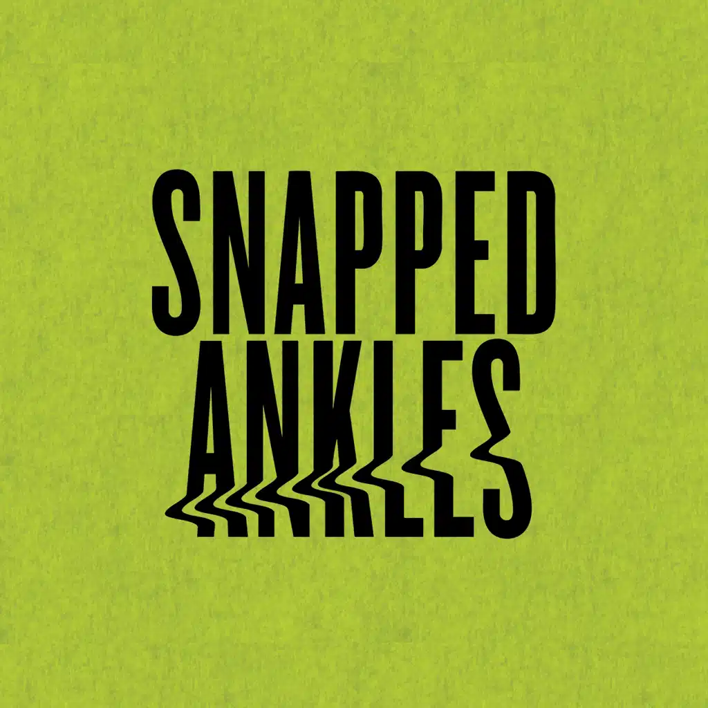 Snapped Ankles
