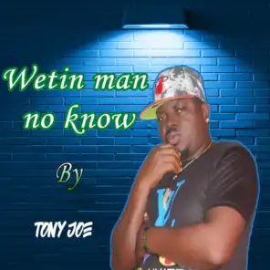 Wetin Man No Know
